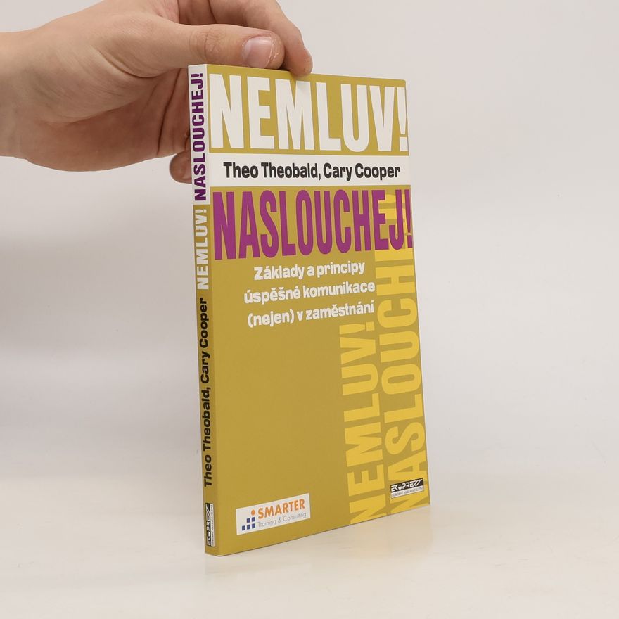Theo Theobald Nemluv! Naslouchej! Základy a principy úspěšné komunikace (nejen v zaměstnání)