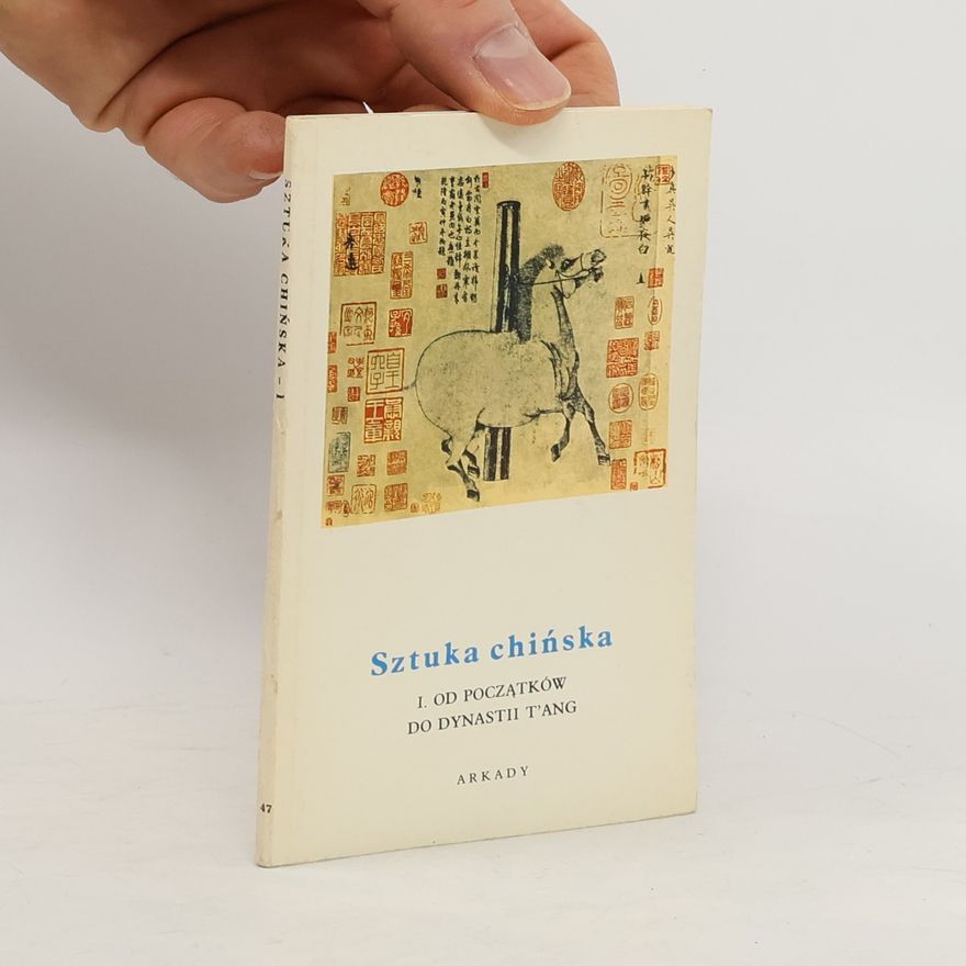 Various authors Sztuka Chińska I. Od początków do dynastii Tang