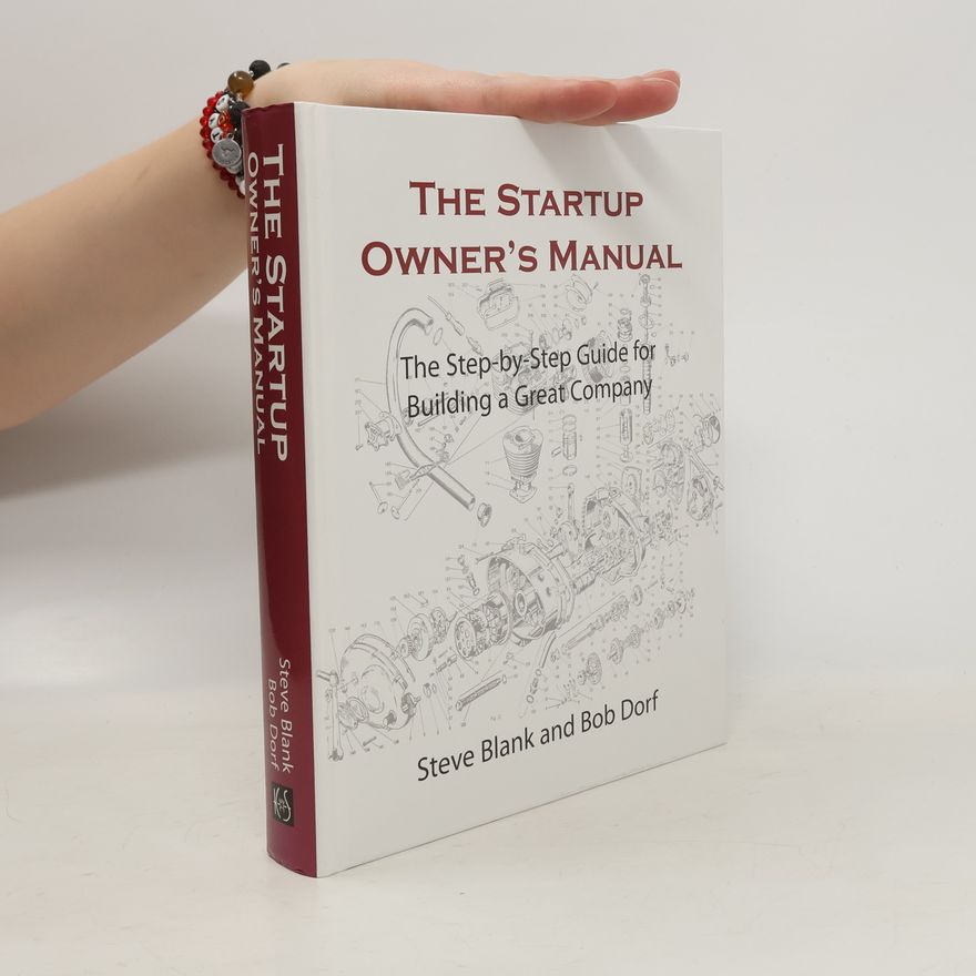Bob Dorf The startup owner's manual. The Step-by-step guide for building a great company