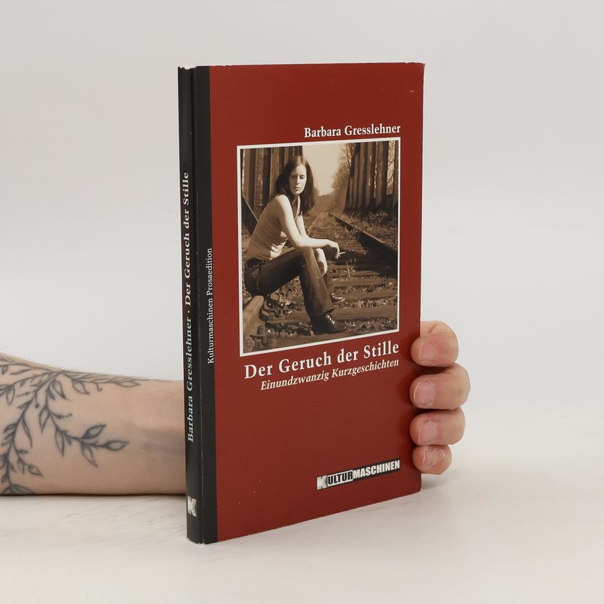 Barbara Gresslehner Der Geruch der Stille. Einundzwanzig Kurzgeschichten von Barbara Gresslehner