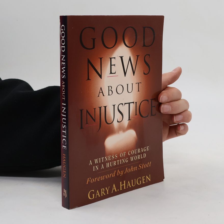 Gary A. Haugen Good News about Injustice