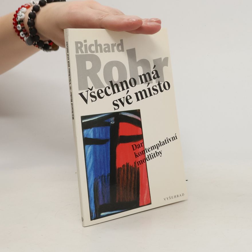Richard Rohr Všechno má své místo: Dar kontemplativní modlitby