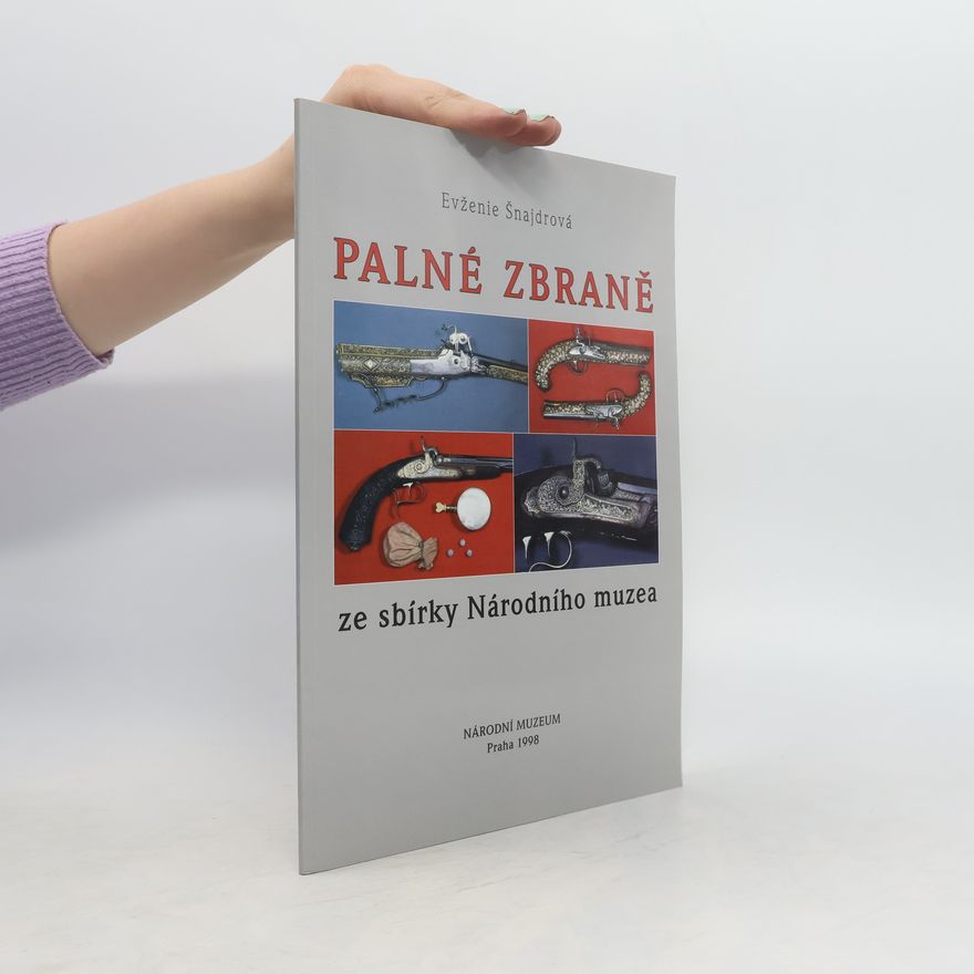Evženie Šnajdrová Palné zbraně ze sbírky Národního muzea