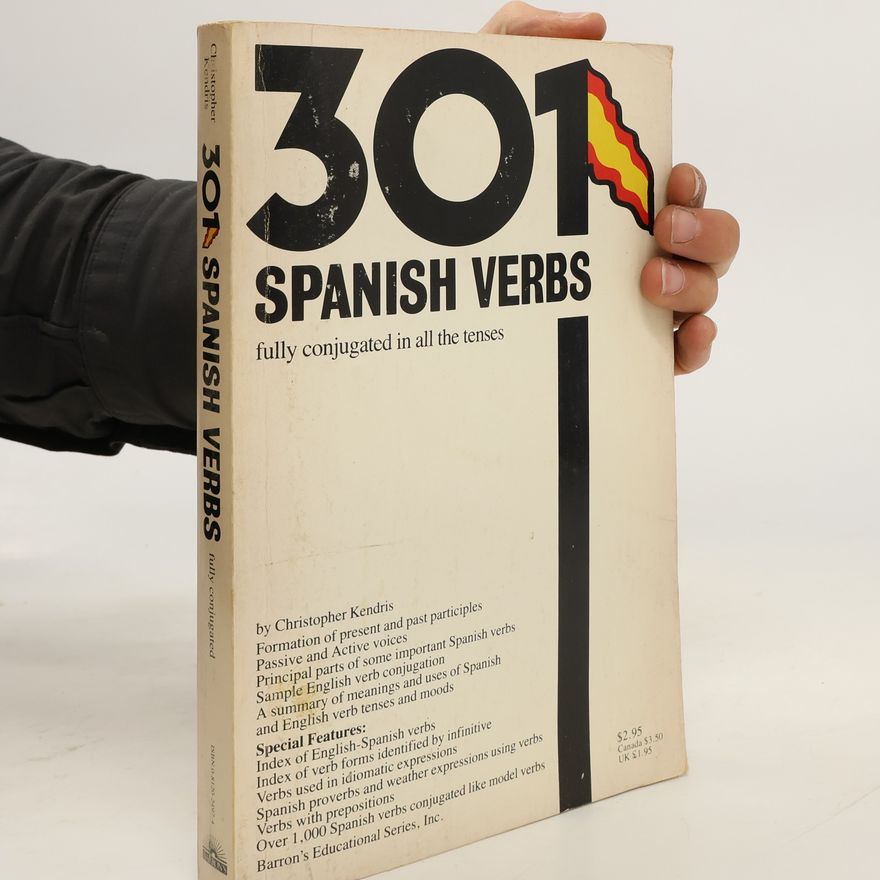 Christopher Kendris 301 Spanish Verbs Fully Conjugated in All the Tenses