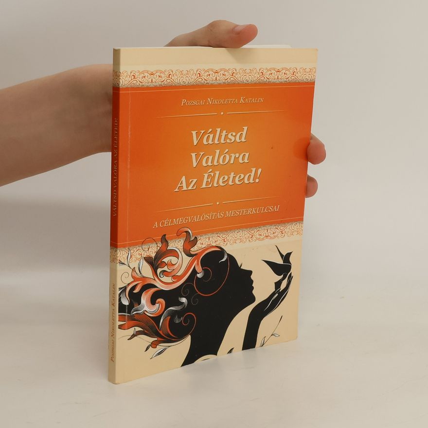 Pozsgai Nikoletta Katalin Váltsd valóra az életed!