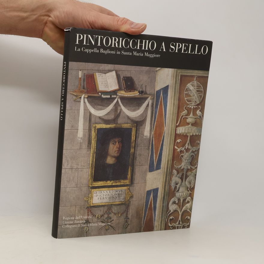 Stefano Ciol Pintoricchio a Spello. La Cappella Baglioni in Santa Maria Maggiore