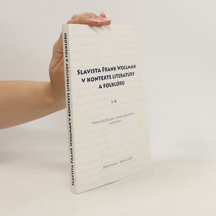 Hana Hlôšková Slavista Frank Wollman v kontexte literatúry a folklóru I-II