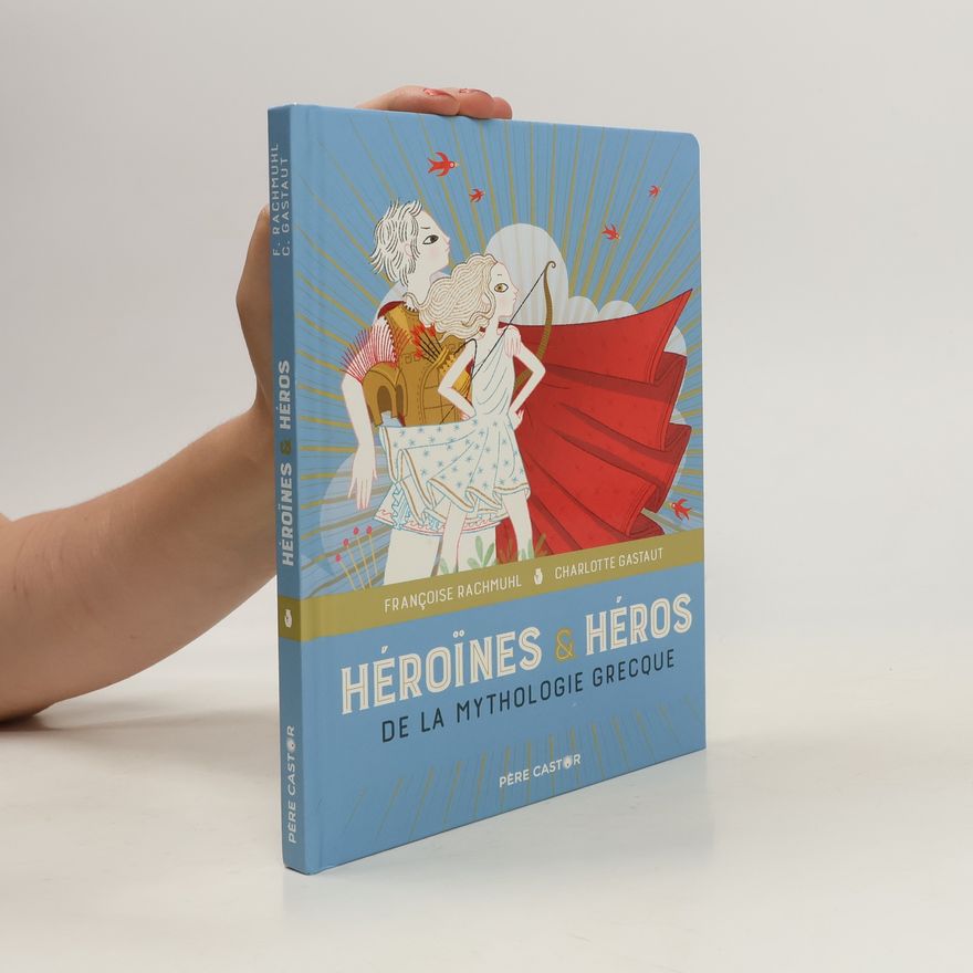 Françoise Rachmühl Héroïnes et héros de la mythologie grecque