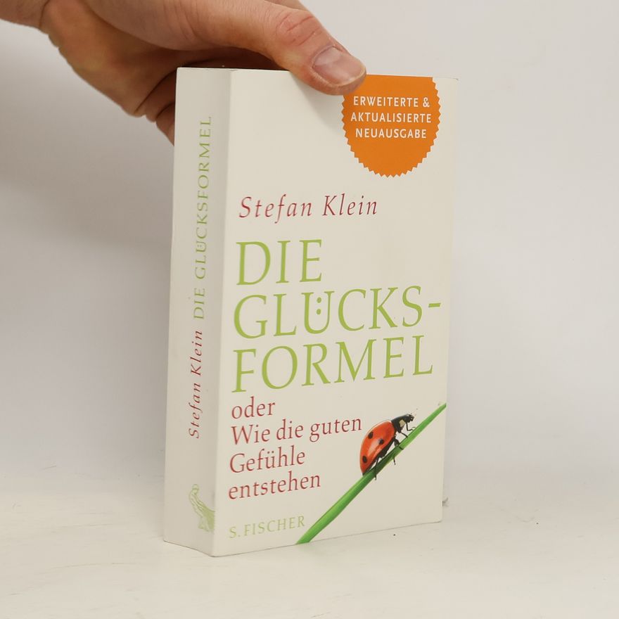 Stefan Klein Die Glücksformel oder wie die guten Gefühle entstehen