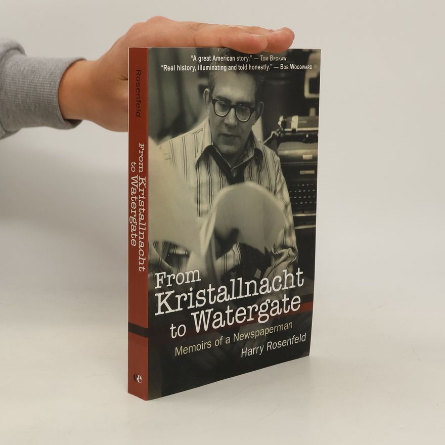 Harry Rosenfeld From Kristallnacht to Watergate