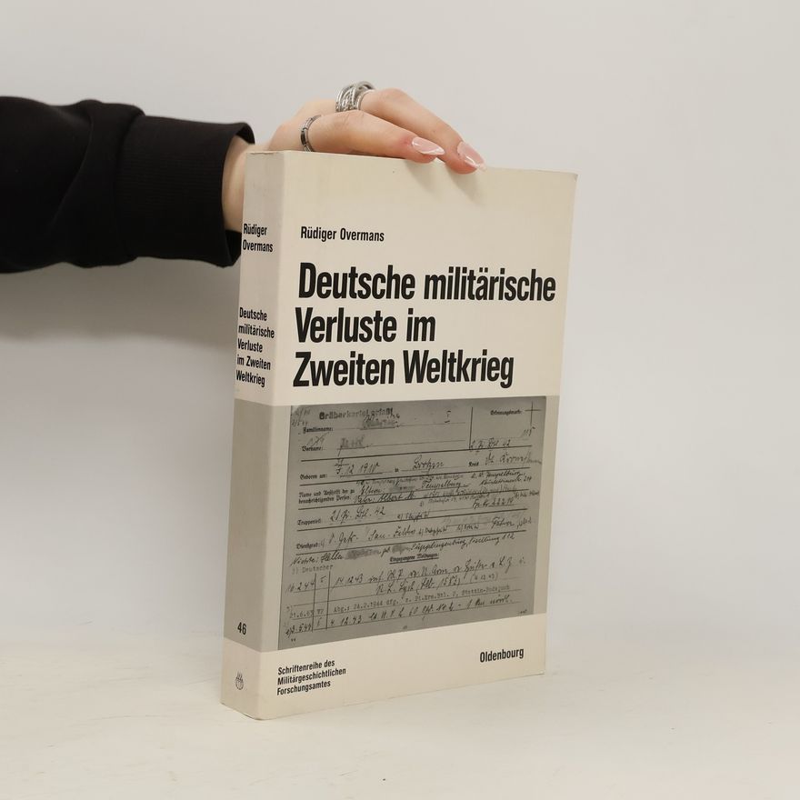 Rüdiger Overmans Deutsche militärische Verluste im Zweiten Weltkrieg
