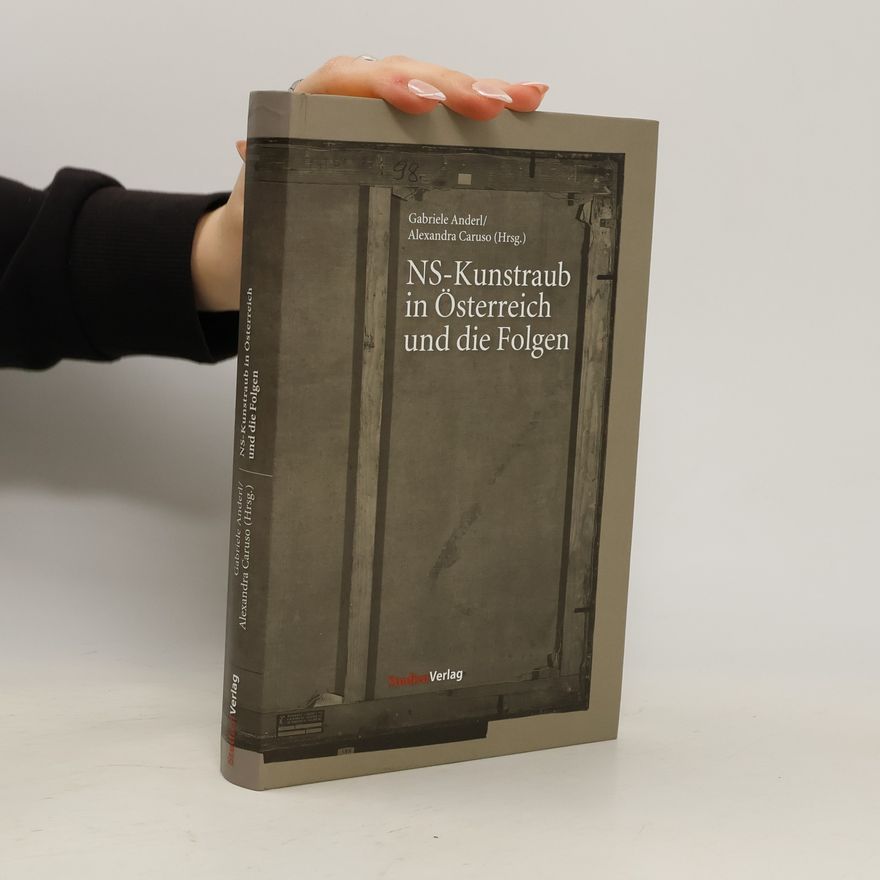 Gabriele Anderl NS-Kunstraub in Österreich und die Folgen