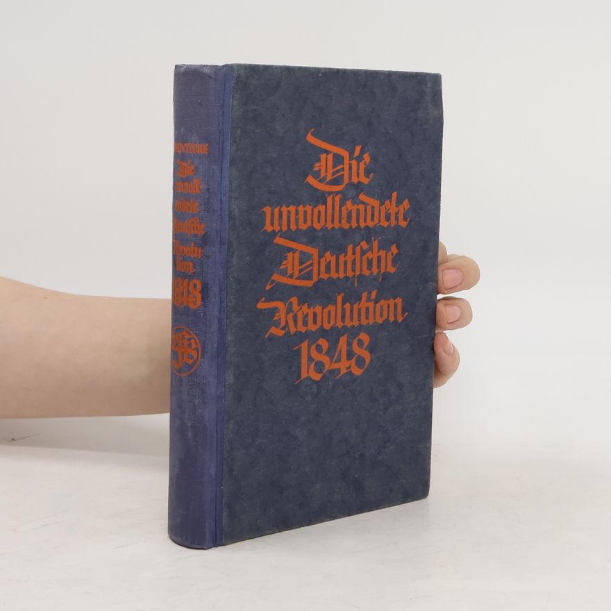 Paul Wentzcke Die unvollendete Deutsche Revolution 1848