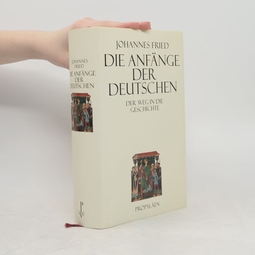 Johannes Fried Die Anfänge der Deutschen