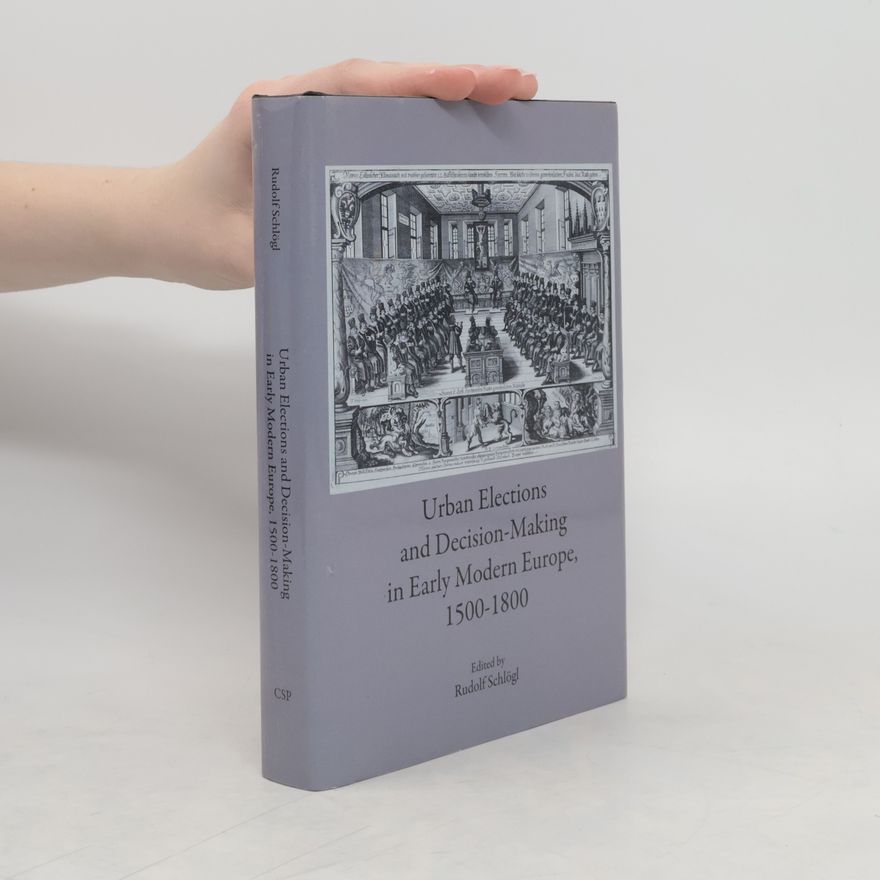 Alexander Schlaak Urban Elections and Decision-making in Early Modern Europe, 1500-1800