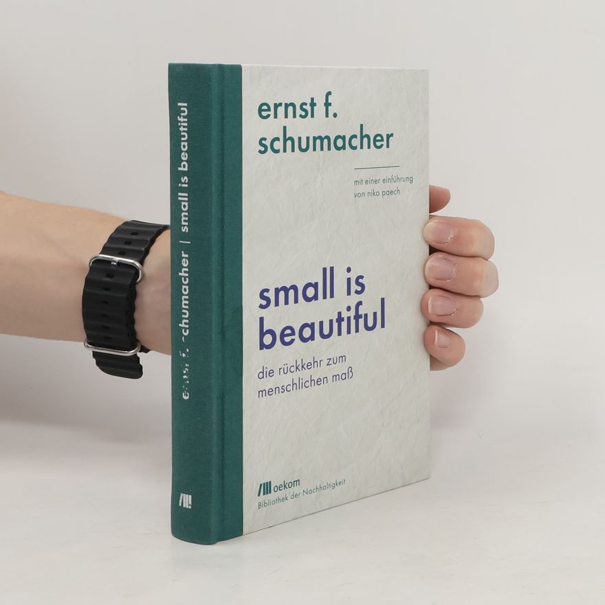 Ernst Friedrich Schumacher Small is beautiful