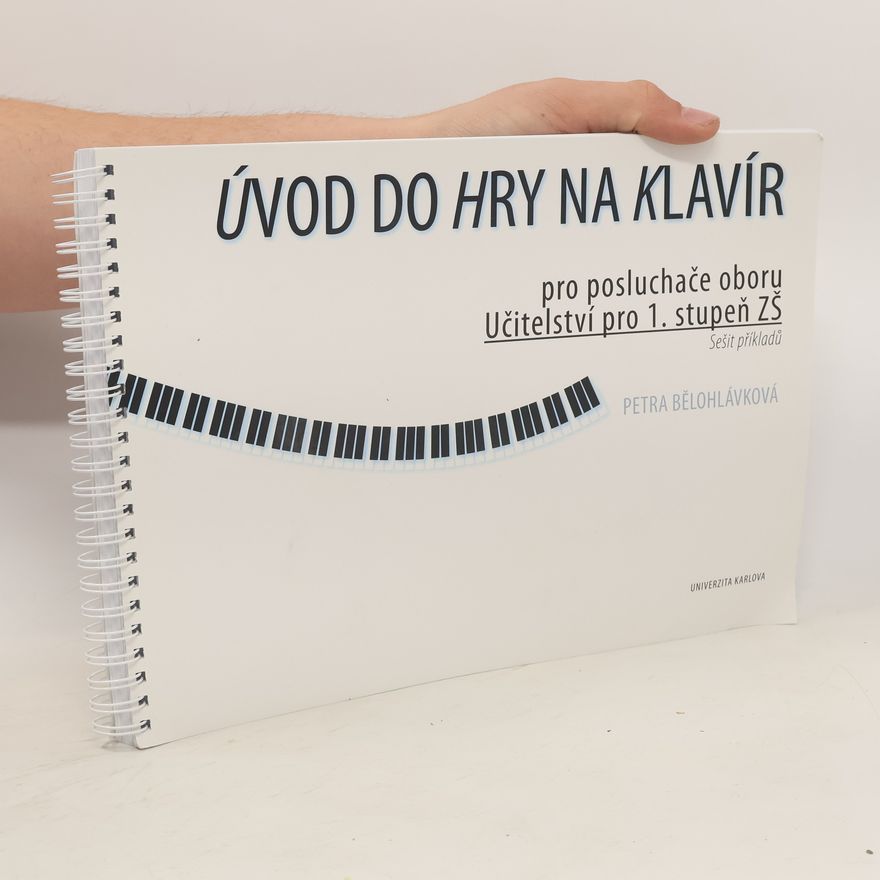 Petra Bělohlávková Úvod do hry na klavír : pro posluchače oboru Učitelství pro 1. stupeň ZŠ : sešit příkladů