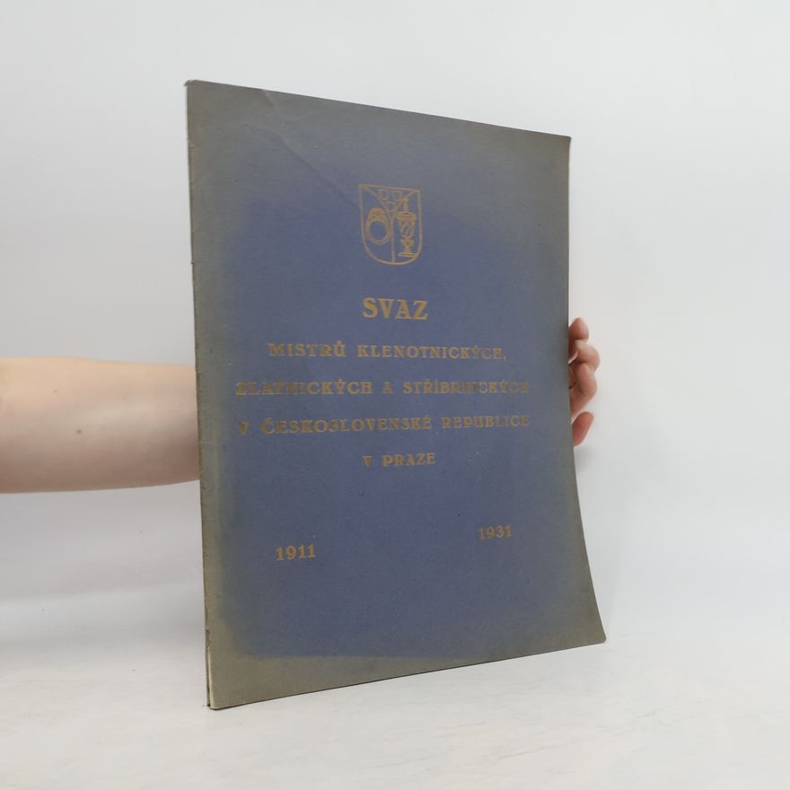Collectif d'auteurs Svaz mistrů klenotnických, zlatnických a stříbrnických v Československé republice v Praze 1911-1931