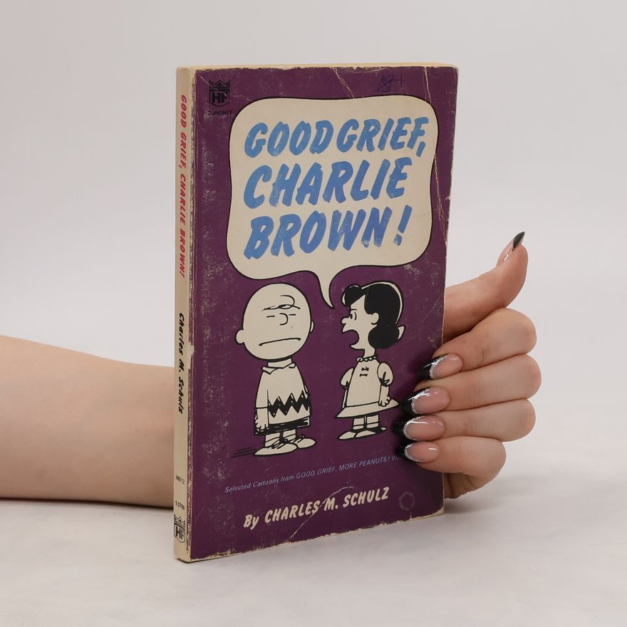Charles M. Schulz Good Grief, Charlie Brown!
