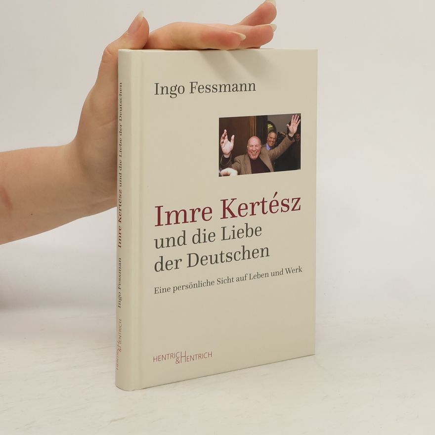 Ingo Fessmann Imre Kertész und die Liebe der Deutschen