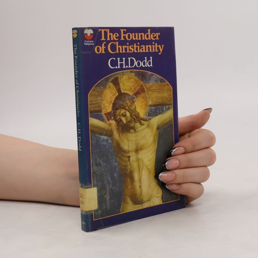 Charles Harold Dodd The Founder of Christianity