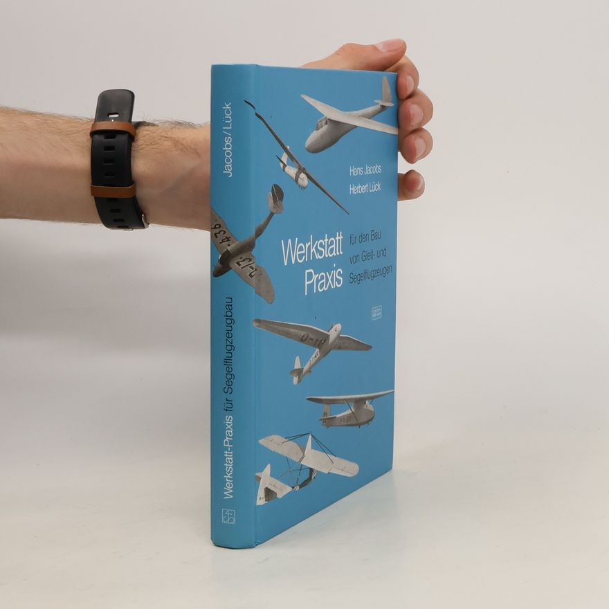 Hans Jacobs Werkstatt-Praxis für den Bau von Gleit- und Segelflugzeugen