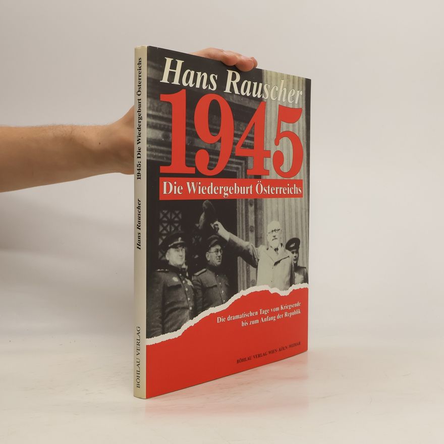 Hans Rauscher 1945: die Wiedergeburt Österreichs