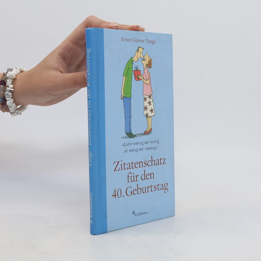 Ernst G. Tange Zitatenschatz für den 40. Geburtstag
