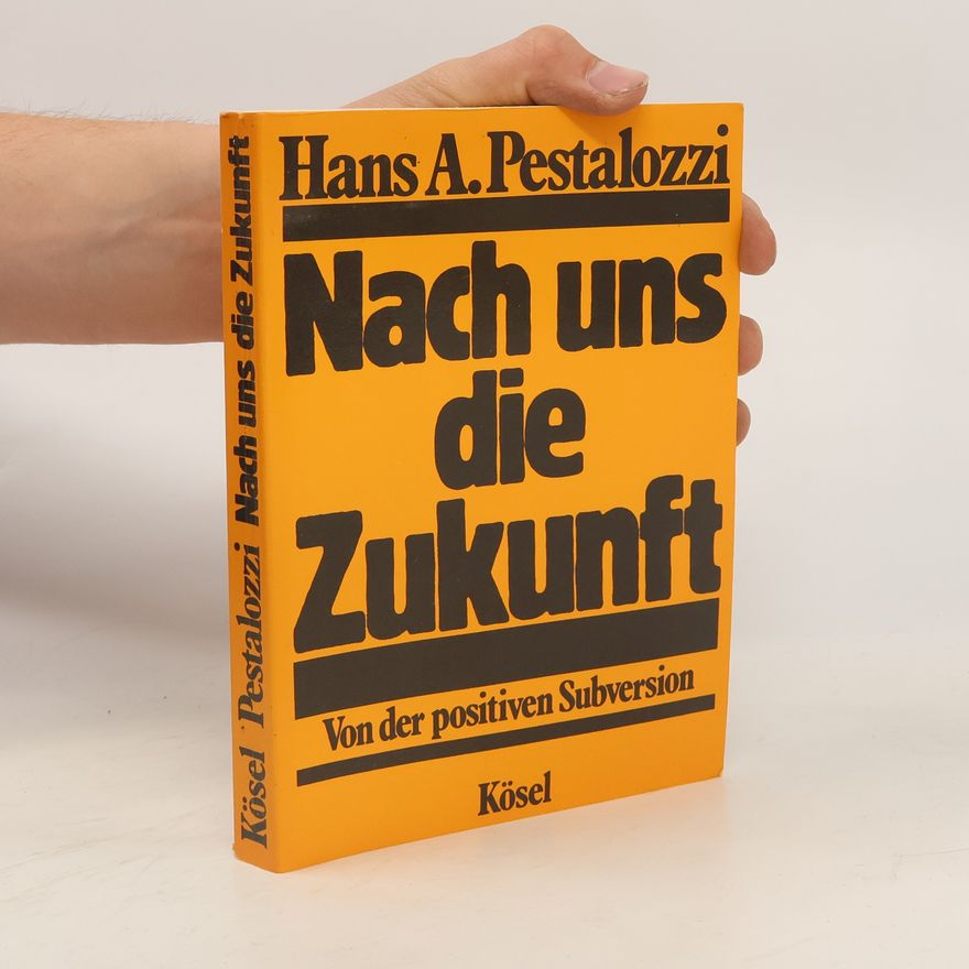 Hans A. Pestalozzi Nach uns die Zukunft