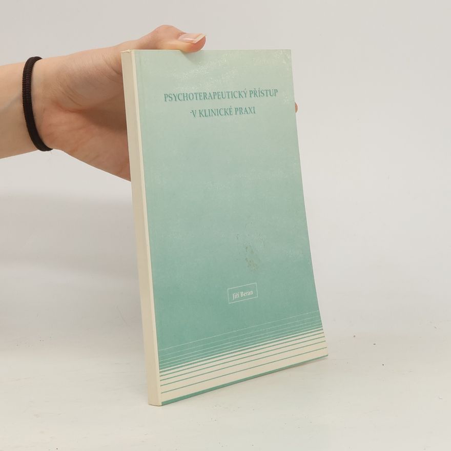 Jiří Beran Psychoterapeutický přístup v klinické praxi