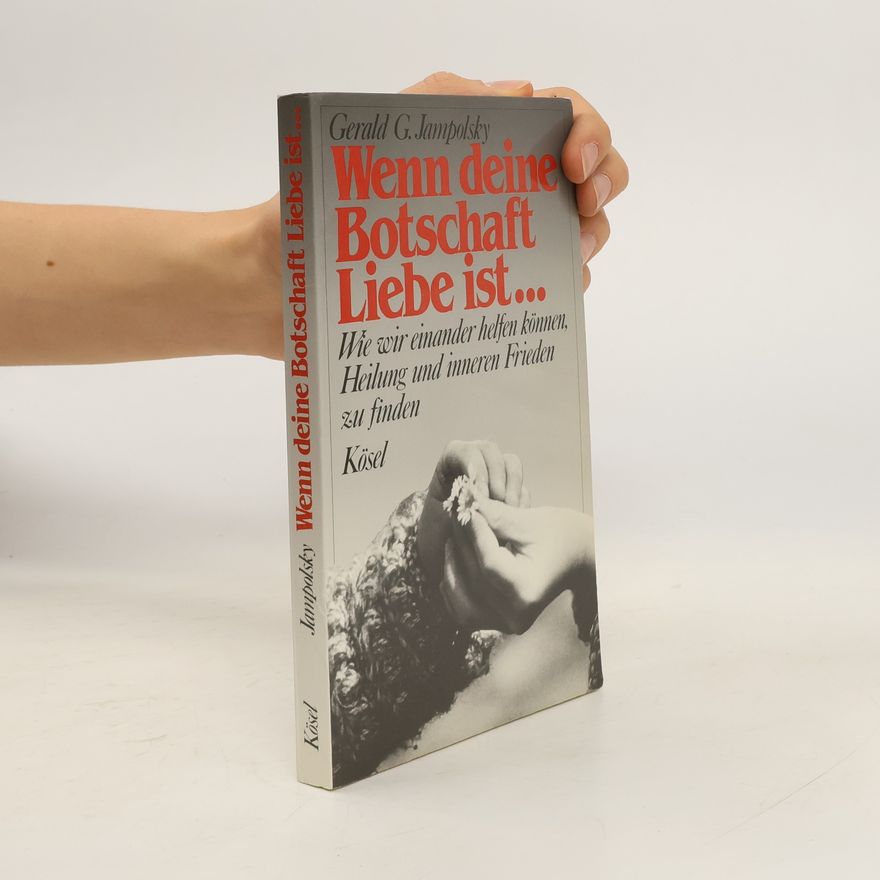 Gerald G. Jampolsky Wenn deine Botschaft Liebe ist ...