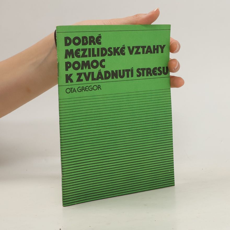 Ota Gregor Dobré mezilidské vztahy. Pomoc k zvládnutí stresu