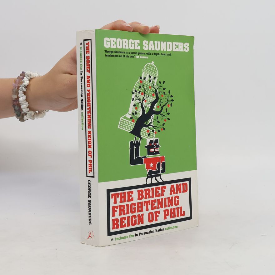 George Saunders The Brief and Frightening Reign of Phil