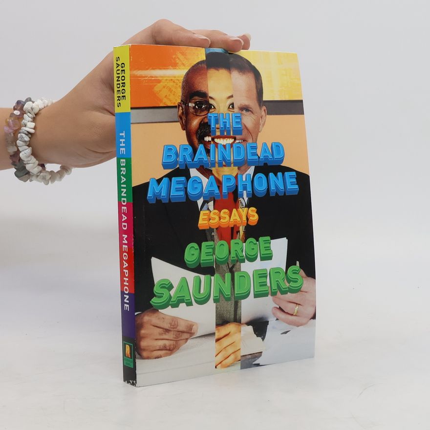 George Saunders The Braindead Megaphone : Essays
