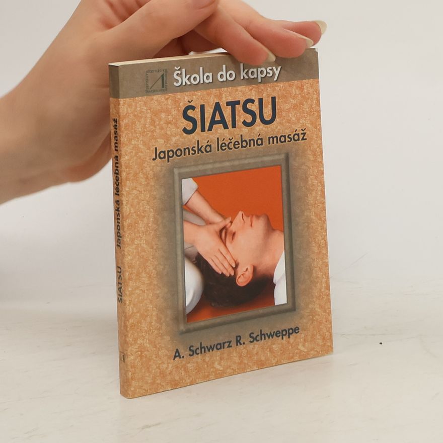 Ronald Pierre Schweppe Šiatsu - Japonská léčebná masáž