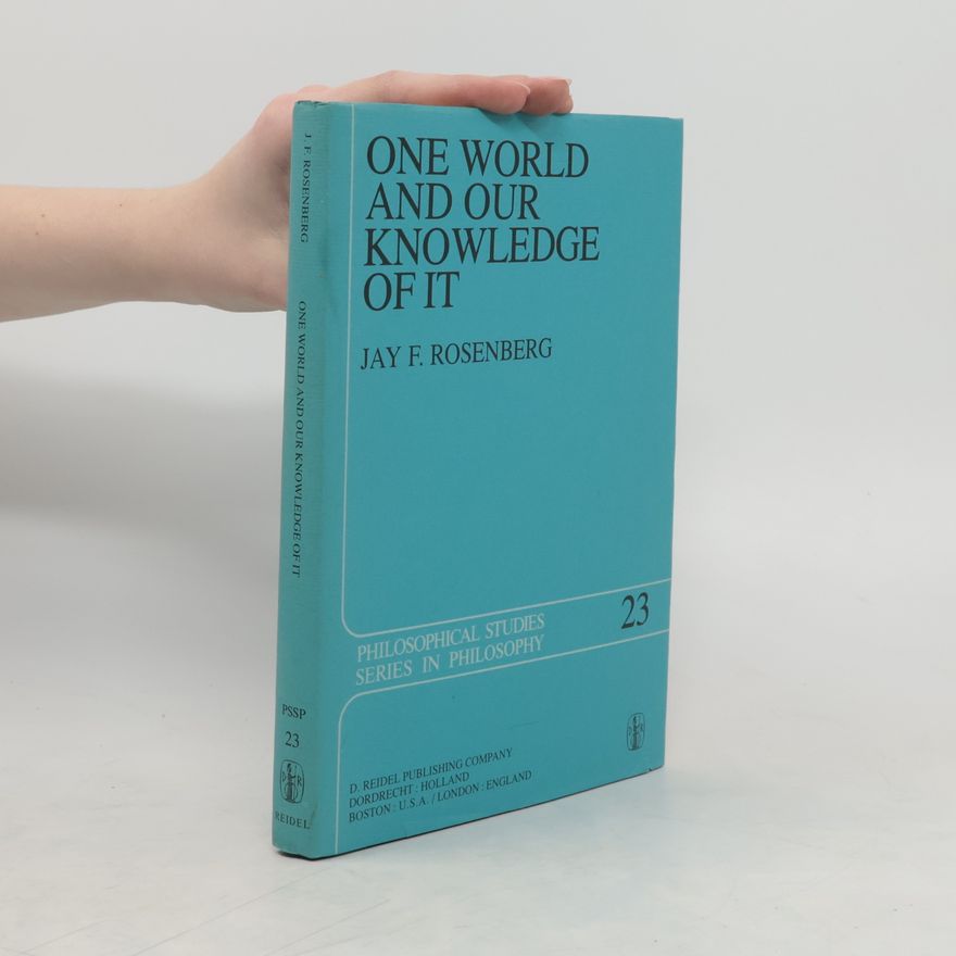 Jay F. Rosenberg One World and Our Knowledge of It