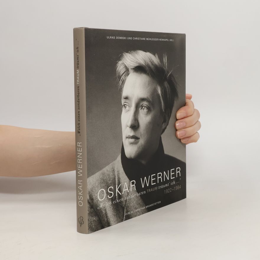 Ulrike Dembski Oskar Werner. "Welch einen sonderbaren Traum träumt' ich"