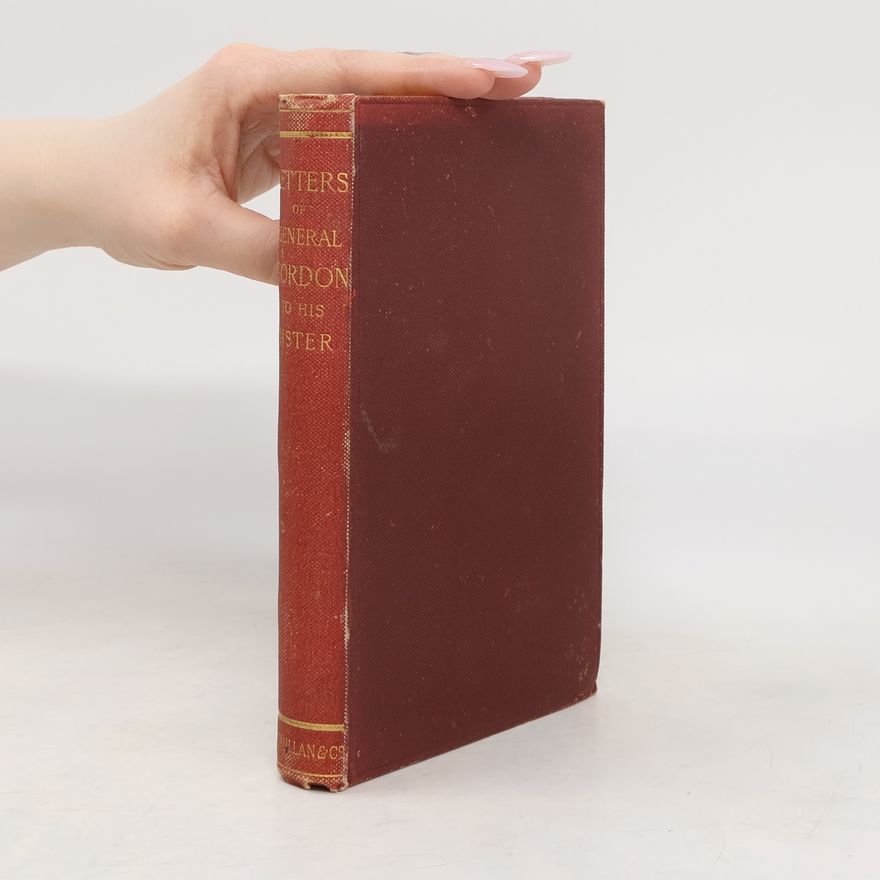 A. M. Anthony Gordon Letters of General C. G. Gordon to his Sister