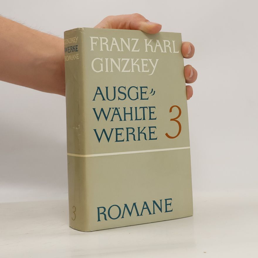 Franz Karl Ginzkey Ausgewählte Werke 3: Romane (Jakobus und die Frauen. Liselotte und ihr Ritter. Der von der Vogelweide)