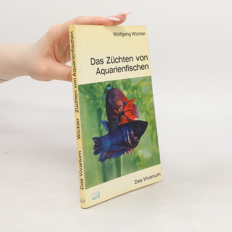 Wolfgang Wickler Das Züchten von Aquarienfischen