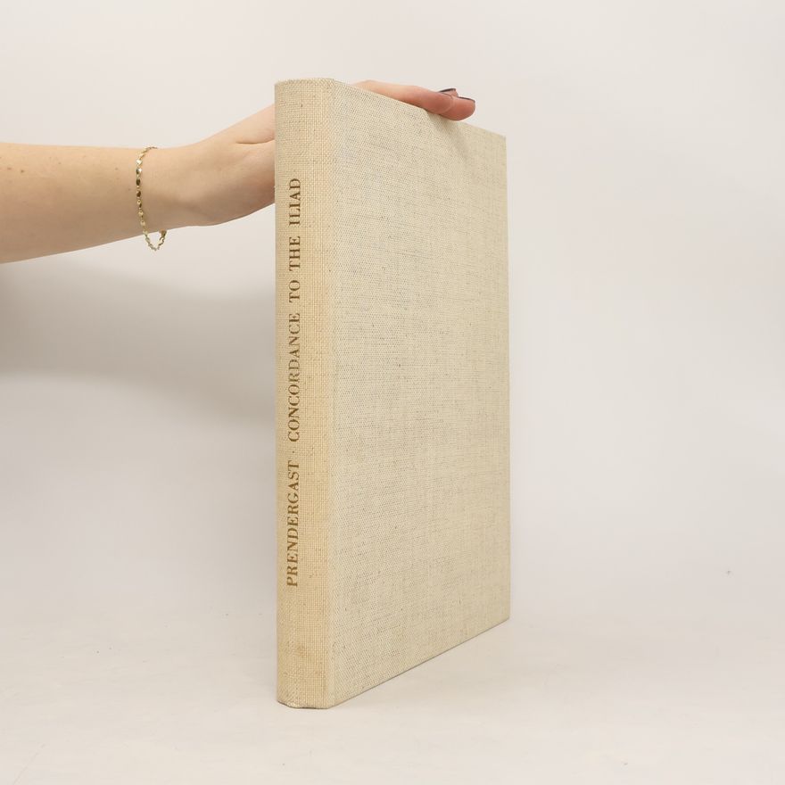 Guy Lushington Prendergast A Complete Concordance to The Iliad of Homer