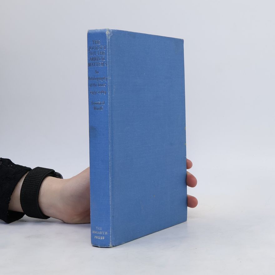 Leonard Woolf The Journey, Not the Arrival Matters