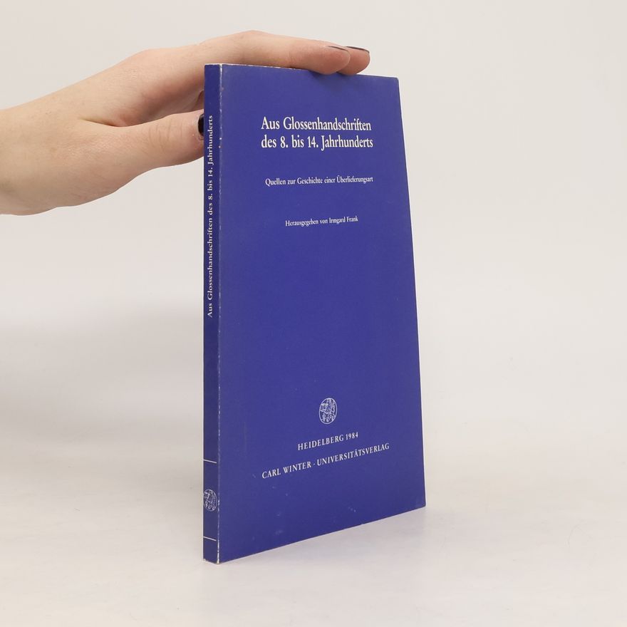 Irmgard Frank Aus Glossenhandschriften des 8. [achten] bis 14. [vierzehnten] Jahrhunderts
