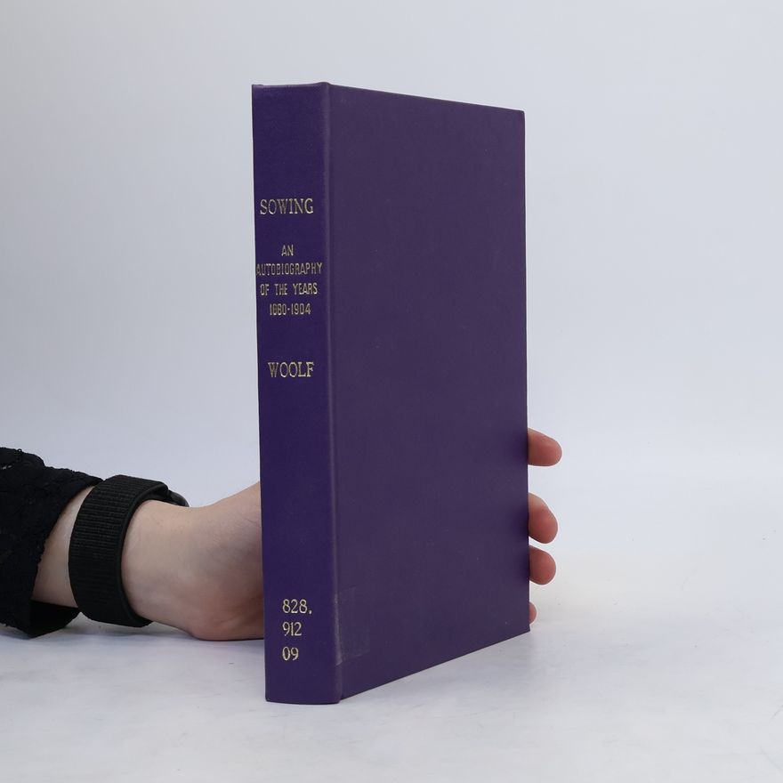 Leonard Sidney Woolf Sowing. An Autobiography