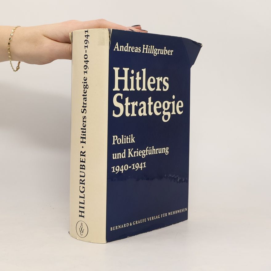 Andreas Hillgruber Hitlers Strategie : Politik und Kriegführung 1940-1941