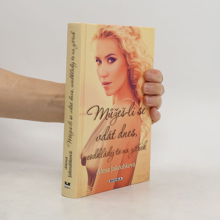 Alena Jakoubková Můžeš-li se vdát dnes, neodkládej to na zítřek