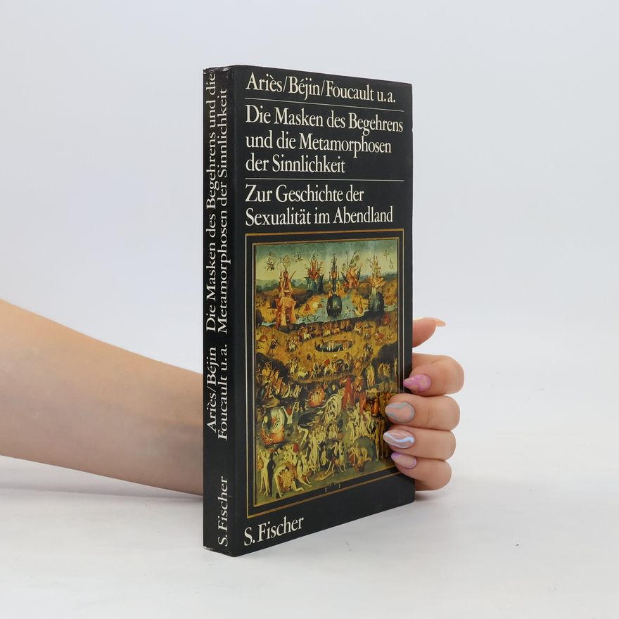 Philippe Ariès Die Masken des Begehrens und die Metamorphosen der Sinnlichkeit