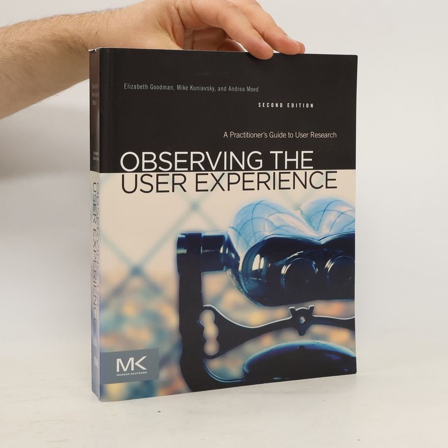 Mike Kuniavsky Observing the user experience : a practitioner's guide to user research