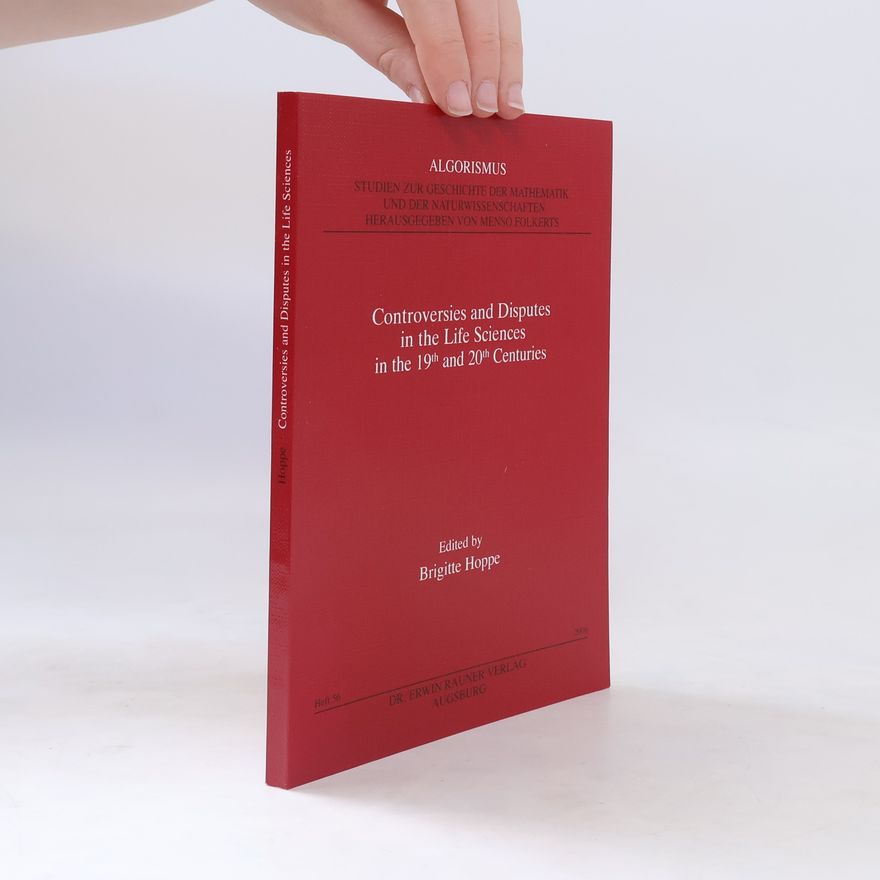 Brigitte Hoppe Controversies and disputes in the life sciences in the 19th and 20th centuries