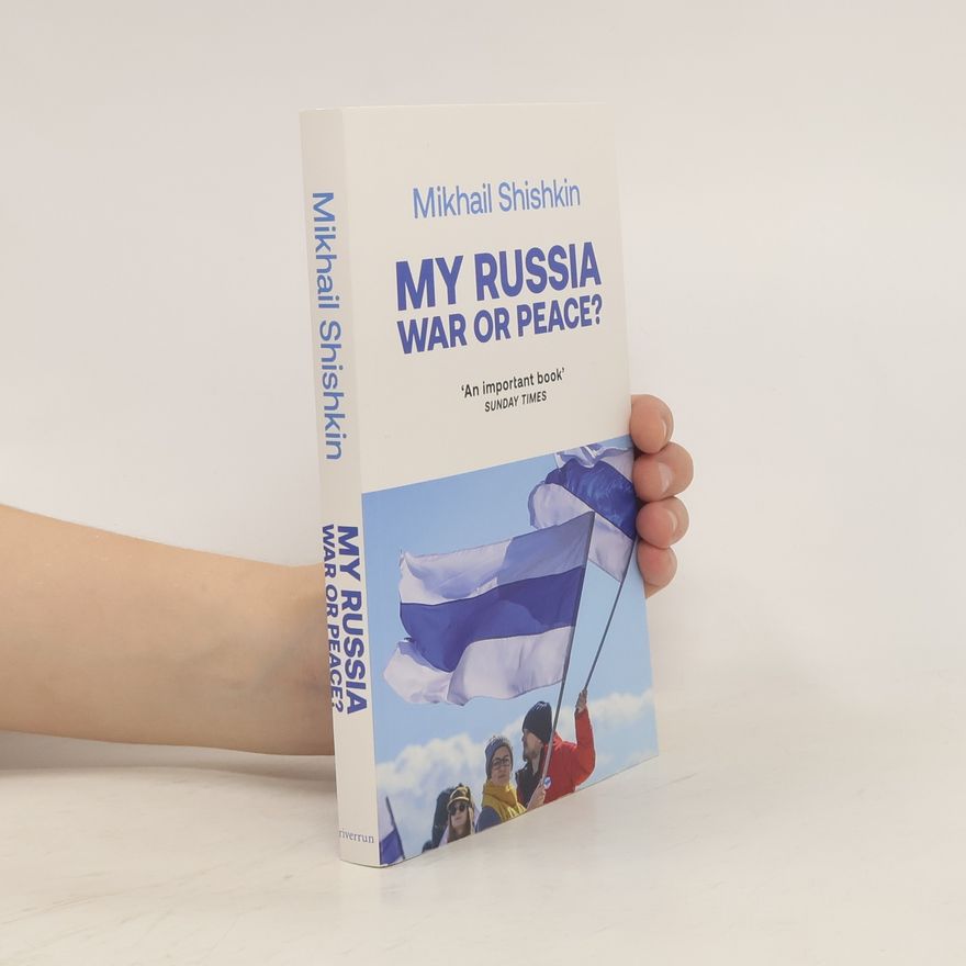 Mikhail Shishkin My Russia: War or Peace?